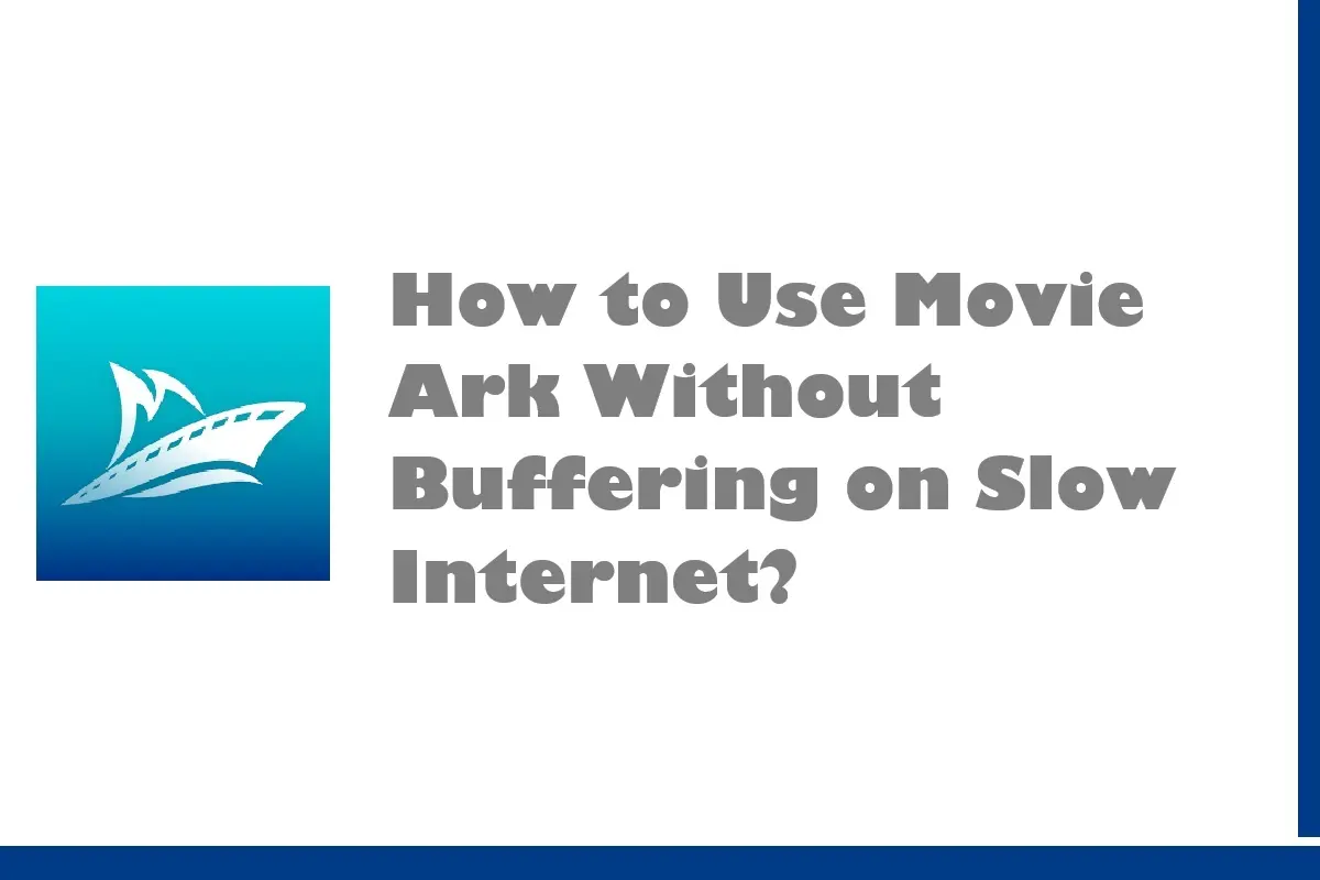 How to Use Movie Ark Without Buffering on Slow Internet?